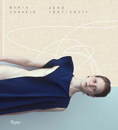 Maria Cornejo: Zero 1997 – 2017 by Maria Cornejo, Rizzoli New York, 2017