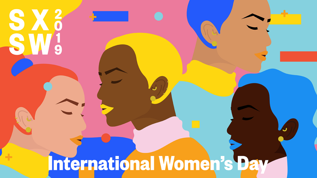 March 8 marks the opening day for the 2019 edition of South By Southwest. The same day is recognized globally as International Women’s Day—a day that celebrates the achievements of women and acts as a call to action for accelerating gender parity.